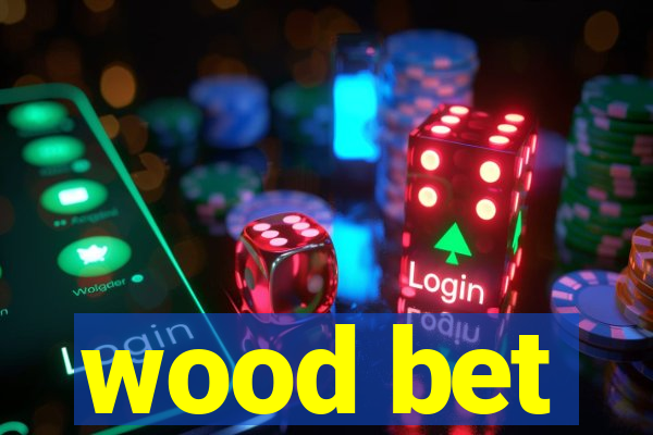 wood bet