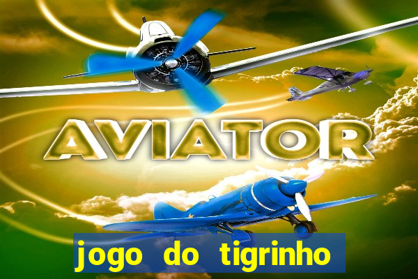 jogo do tigrinho para baixar