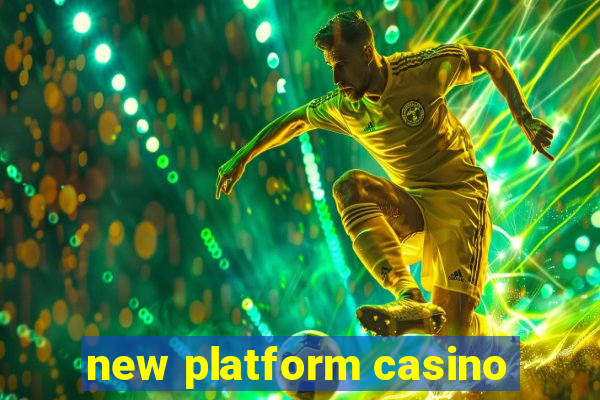 new platform casino