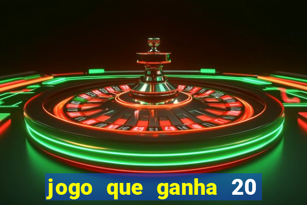 jogo que ganha 20 reais no cadastro