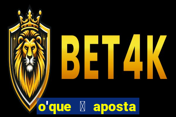 o'que 茅 aposta qualificativa bet365