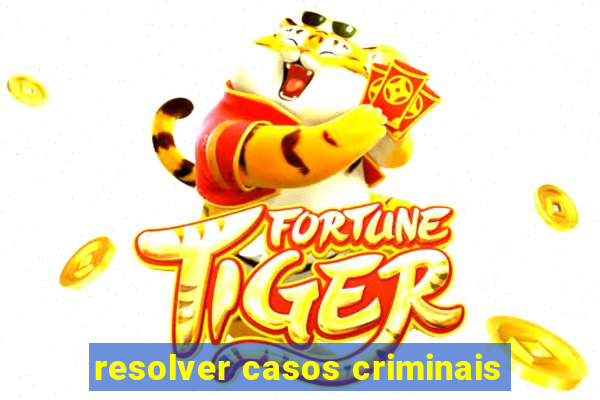 resolver casos criminais