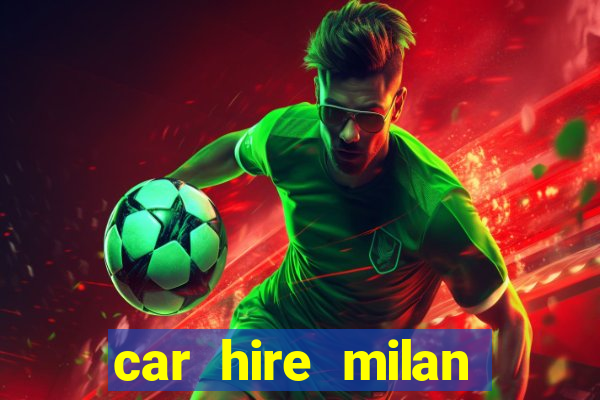 car hire milan bergamo airport