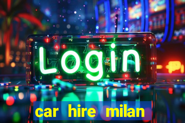 car hire milan bergamo airport