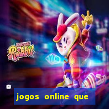 jogos online que dar dinheiro