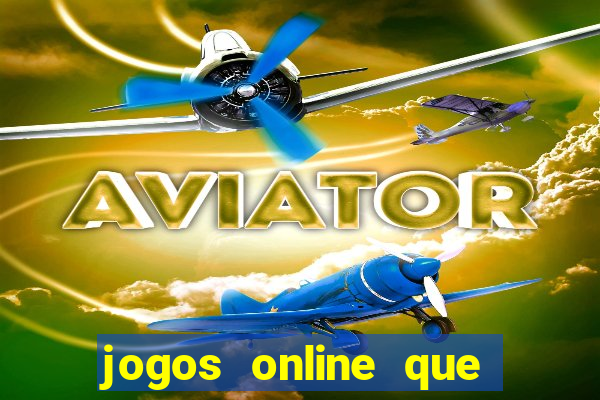 jogos online que dar dinheiro