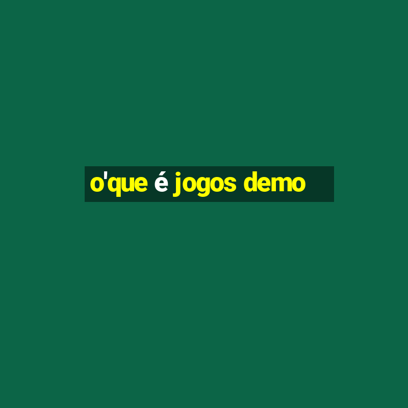 o'que é jogos demo