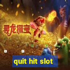 quit hit slot