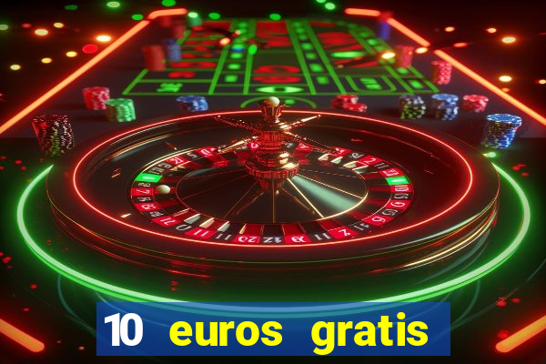 10 euros gratis sin depósito casino 2023