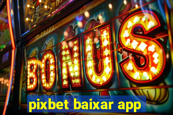 pixbet baixar app