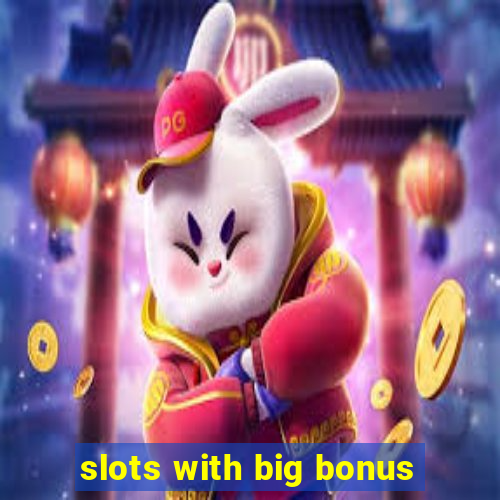 slots with big bonus