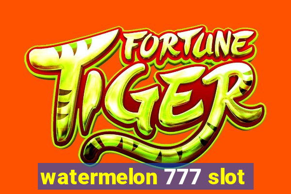 watermelon 777 slot