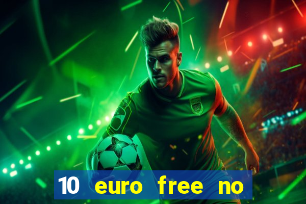 10 euro free no deposit casino