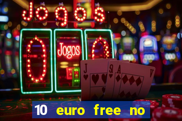 10 euro free no deposit casino