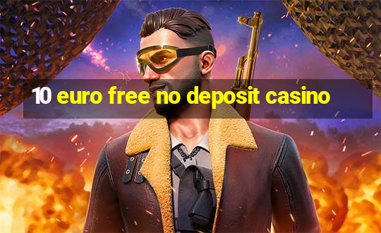 10 euro free no deposit casino