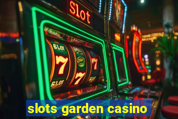 slots garden casino