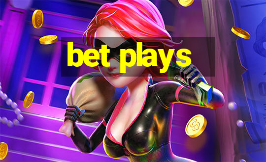 bet plays