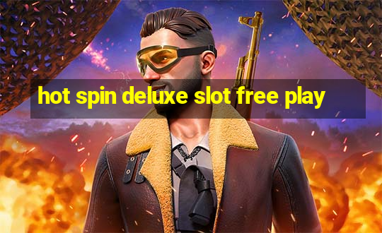 hot spin deluxe slot free play