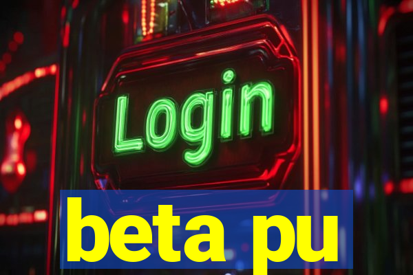 beta pu