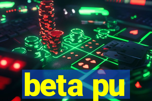 beta pu