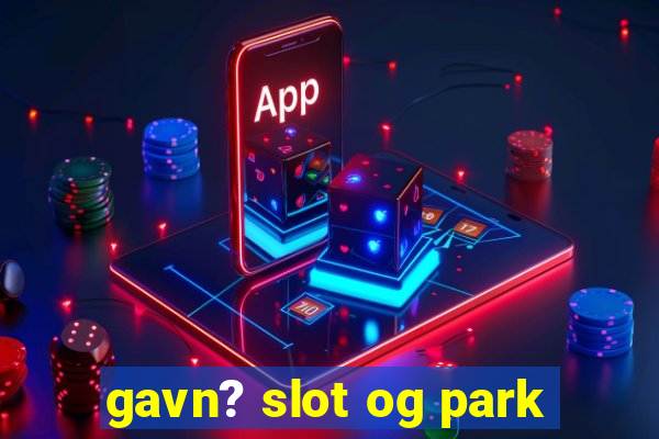 gavn? slot og park