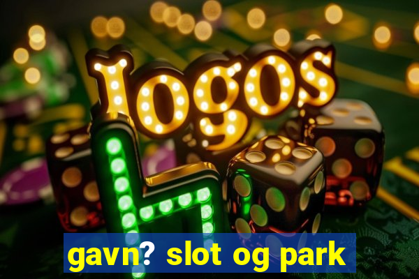 gavn? slot og park