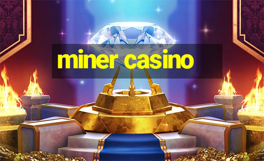 miner casino