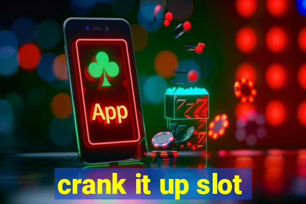 crank it up slot