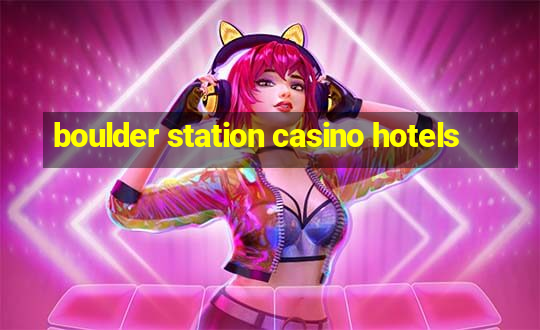 boulder station casino hotels