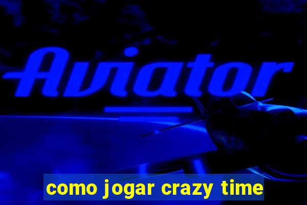 como jogar crazy time