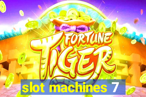 slot machines 7