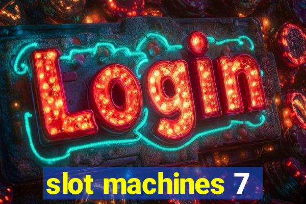 slot machines 7