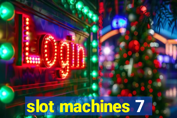 slot machines 7