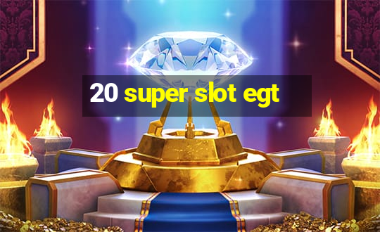 20 super slot egt