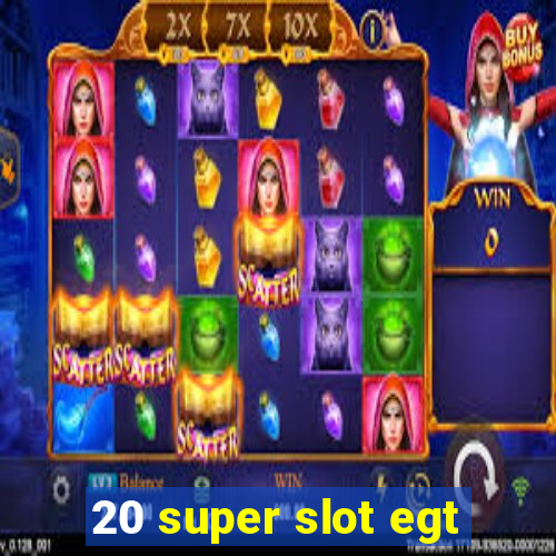 20 super slot egt