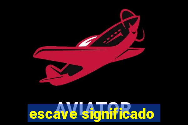 escave significado