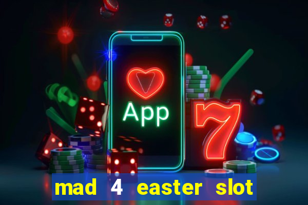 mad 4 easter slot free play