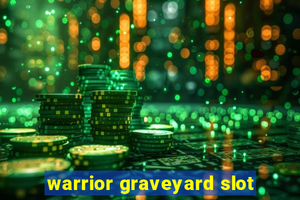 warrior graveyard slot