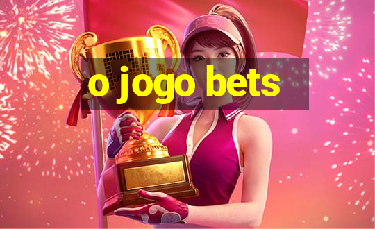 o jogo bets