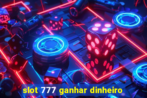 slot 777 ganhar dinheiro