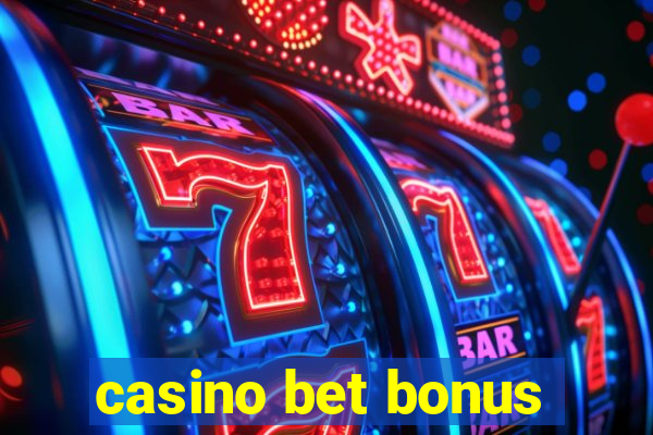 casino bet bonus