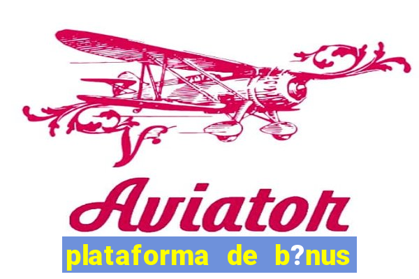 plataforma de b?nus de cadastro