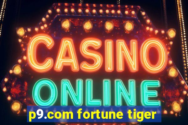 p9.com fortune tiger