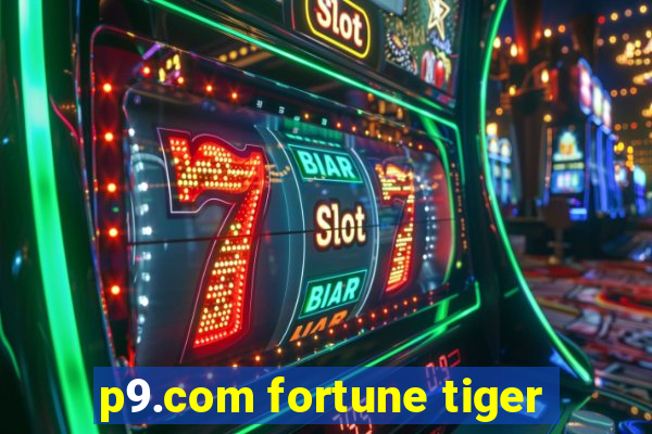 p9.com fortune tiger