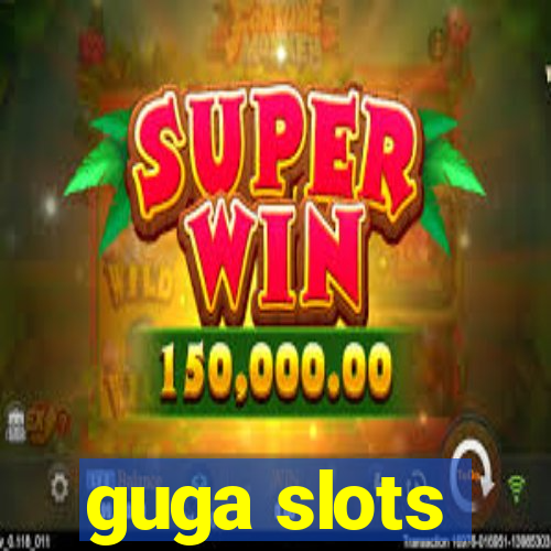 guga slots