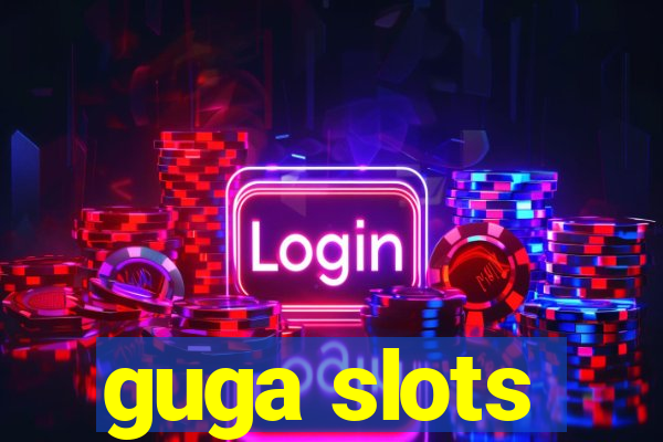 guga slots