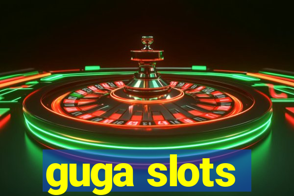 guga slots