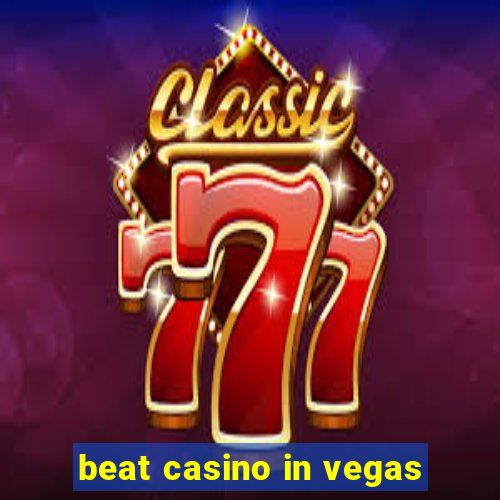 beat casino in vegas