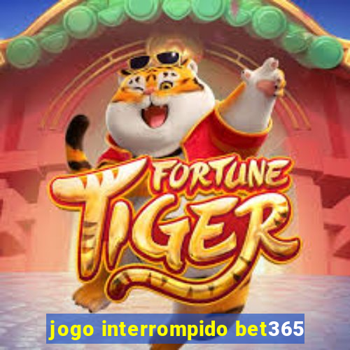 jogo interrompido bet365