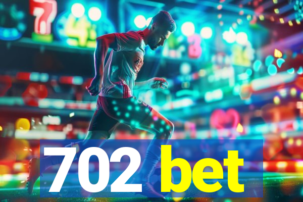 702 bet